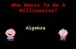 Algebra Who Wants To Be A Millionaire? Question 1.