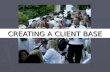 CREATING A CLIENT BASE. PROSPECTING STRATEGIES ► FOCUS ON DIRECT CONTACT WITH PEOPLE AS THE WAY TO BUILD A CLIENT BASE ► ALWAYS NETWORK ► DEVISE A PLAN.