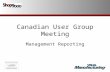Canadian User Group Meeting Management Reporting.