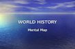 WORLD HISTORY Mental Map. Draw a map of the “world”. Draw/Label the following: Draw/Label the following: 5 physical features (think rivers, mountains,