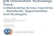 JLN Information Technology Track: Collaborating Across Countries - Standards, Opportunities and Strategies David Lubinski, PATH Cees Hesp, PharmAccess.