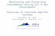 Monitoring and Protecting Groundwater During Oil & Gas Development Overview of Colorado Aquifer Systems November 26, 2012 Christopher J. Sanchez, P.G.
