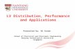 1 LV Distribution, Performance and Applications Presented by: Bi Guoan School of Electrical and Electronic Engineering Nanyang Technological University.