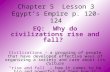 Chapter 5 Lesson 3 Egypt’s Empire p. 120-124 EQ: Why do civilizations rise and fall? Civilizations – a grouping of people that have developed effective.