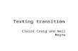Texting transition Claire Craig and Neil Mayne. Overview and background The broader context of the work –My research: health promotion –LTA post: exploring.