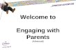 Welcome to Engaging with Parents (Advanced). Engaging with parents.