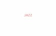 JAZZ. Jazz Introduction Jazz was born from a combination of African American Spirituals, Slave songs, Field Hollers, Minstrel songs, the Blues, marching.
