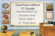 Courtesy Letters 5 th Grade Mandy Moore & Christen York ECED 4300 C Dr. Tonja Root.