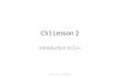 CS1 Lesson 2 Introduction to C++ CS1 Lesson 2 -- John Cole1.