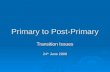 Primary to Post-Primary Transition Issues 24 th June 2008.