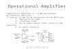 Text Book: Practical Electronics for Inventors by Paul Scherz Operational Amplifier Operational Amplifier is a high performance differential amplifier.