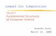 15-211 Fundamental Structures of Computer Science March 23, 2006 Ananda Guna Lempel-Ziv Compression.