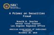 A Primer on Securities Fraud Donald W. Searles Senior Trial Counsel Los Angeles Regional Office American Association of Individual Investors November 20,