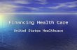 Financing Health Care United States Healthcare. PRIVATE INSURANCE Pays for all or part of a person’s health care Pays for all or part of a person’s health.