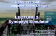 CWRU EECS 317 EECS 317 CAD Computer Aided Design LECTURE 3: Synopsys Simulator Instructor: Francis G. Wolff wolff@eecs.cwru.edu Case Western Reserve University.