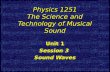 Physics 1251 The Science and Technology of Musical Sound Unit 1 Session 3 Sound Waves Unit 1 Session 3 Sound Waves.