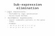Sub-expression elimination Logic expressions: –Performed by logic optimization. –Kernel-based methods. Arithmetic expressions: –Search isomorphic patterns.