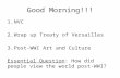 Good Morning!!! 1.NVC 2.Wrap up Treaty of Versailles 3.Post-WWI Art and Culture Essential Question: How did people view the world post-WWI?