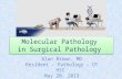 Molecular Pathology in Surgical Pathology Alan Brown, MD Resident - Pathology – UT HSC May 20, 2013.