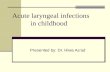 Presented by: Dr. Hiwa As’ad Acute laryngeal infections in childhood.