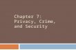 CHAPTER 7: PRIVACY, CRIME, AND SECURITY. Privacy in Cyberspace  Privacy: an individual’s ability to restrict or eliminate the collection, use and sale.