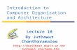 Introduction to Computer Organization and Architecture Lecture 10 By Juthawut Chantharamalee jutha wut_cha/home.htm.