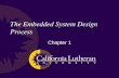 The Embedded System Design Process Chapter 1. Designing Embedded Systems How is designing an embedded system different from a non-embedded system? Generally.