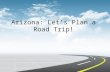 Arizona: Let’s Plan a Road Trip!. Have you ever traveled around Arizona?