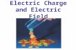 Electric Charge and Electric Field. Static Electricity; Electric Charge and Its Conservation Electric Charge in the Atom Insulators and Conductors Induced.