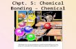 Chpt. 5: Chemical Bonding – Chemical Formulas. This topic will be investigated under five main headings: 1. Chemical Compounds 2. Ionic Bonding 3. Covalent.