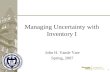 1 1 Managing Uncertainty with Inventory I John H. Vande Vate Spring, 2007.