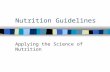 Nutrition Guidelines Applying the Science of Nutrition.