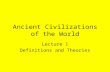 Ancient Civilizations of the World Lecture 1 Definitions and Theories.