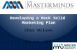 Developing a Rock Solid Marketing Plan Chas Wilson May 6th, 2015.