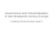 Government and Industrialisation in late Nineteenth century Europe Creating Social Europe week 2.