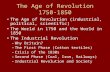 The Age of Revolution 1750-1850 The Age of Revolution (industrial, political, scientific) The World in 1750 and the World in 1850 The Industrial Revolution.