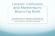 Lesson: Collisions and Momentum: Bouncing Balls Contributed by: Integrated Teaching and Learning Program, College of Engineering, University of Colorado