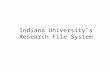 Indiana University’s Research File System. What is the IU Research File System? /user1/user2 /collaboration User 1, on campus User 2, somewhere else BACKUP.