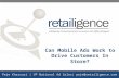 Intelligently Converting Online Consumers into Offline Shoppers Peje Kharrazi | VP National Ad Sales| peje@retailigence.com Can Mobile Ads Work to Drive.