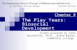 The Play Years: Biosocial Development Slides prepared by Kate Byerwalter, Ph.D., Grand Rapids Community College The Developing Person Through Childhood.