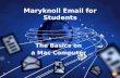 Maryknoll Email for Students. Step 1: YOUR INFORMATION!  Your User Name: Last name + 1 st name initial + year graduating (last 2 digits) Example: marsb.