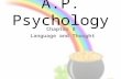 A.P. Psychology Chapter 8 Language and Thought. Language vs. Speech Language – made up of socially shared rules that include the following: What words.