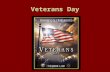Veterans Day. Veterans Day November 11, 2007 HistoryHistory –June 4, 1926 – Congress - Armistace Day –May 13, 1938 – Congress - Legal holiday called Armistace.