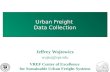 Urban Freight Data Collection 1 Jeffrey Wojtowicz wojtoj@rpi.edu VREF Center of Excellence for Sustainable Urban Freight Systems.