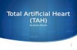 Total Artificial Heart (TAH) By:Jessica Blandin.