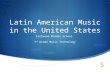 Latin American Music in the United States Eastwood Middle School 7 th Grade Music Technology.