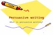 1 Persuasive writing What is persuasive writing?.