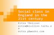 Social class in England in the 21st century Estra Tõnisson estra@kivilinn.tartu.ee estra.pbworks.com.
