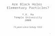1 Are Black Holes Elementary Particles? Y.K. Ha Temple University 2008 75 years since Solvay 1933.