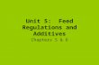 Unit 5: Feed Regulations and Additives Chapters 5 & 6.